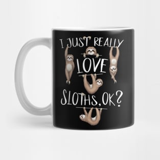 I Just Really Love Sloths OK? Cute Sloth Drawing Mug